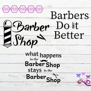 May include: A black and white barber pole graphic with the words "Barber Shop" and "Barbers Do it Better." Additional text reads "what happens in the Barber Shop stays in the Barber Shop."