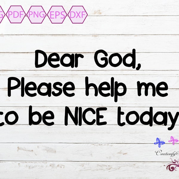 Nice Quote SVG, Dear God, Be Kind, Tshirt Image, Mug Decal, Unisex Gift, Positive Quote, Religious Quote, Small Commercial, Digital Download