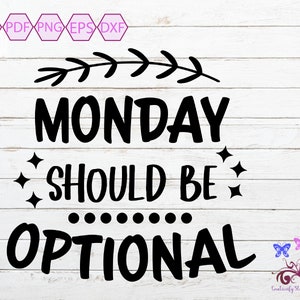 Monday Should Be Optional Svg, Funny Sarcastic, Humorous Work Quote, Lazy Day, Coworker Boss, Sarcasm Image, Digital Download