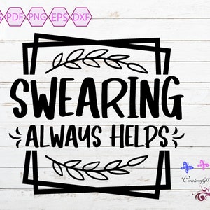 Sarcasm Quote SVG, Swearing Always Helps, Funny Saying, Sassy Quote, Cursing Helps, Unisex Gift, Tshirt Image, Mug Decal, Digital Download