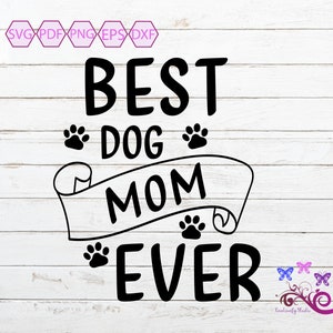 Dog Quote SVG, Best Dog Mom Ever, Love Dogs, Pet Lover, Dog Owner, Dog Mom Gift, New Dog Mom, Dog Mom, Animal Lover, Digital Download