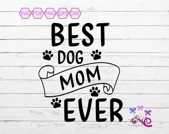 Dog Quote SVG, Best Dog Mom Ever, Love Dogs, Pet Lover, Dog Owner, Dog Mom Gift, New Dog Mom, Dog Mom, Animal Lover, Digital Download