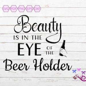 Beauty Is In The Eye Of The Beerholder SVG, Beer Quote, Birthday Gift, Best Bud, My Bestie, Beer Buds, Beer Mug, Digital Download