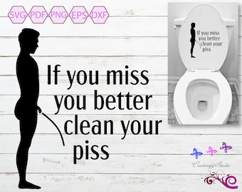 Könnte beinhalten: Ein schwarzer Vinyl-Aufkleber mit der Silhouette einer urinierenden Person und dem Text "If you miss you better clean your piss". Das Design ist auf einem weißen Toilettendeckel abgebildet, inklusive der Dateiformate SVG, PDF, PNG, EPS und DXF.