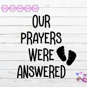 Baby SVG, Our Prayers Were Answered, Pregnancy Quote, New Addition, Parents To Be, New Baby, Answered Prayer, Baby News, Digital Download