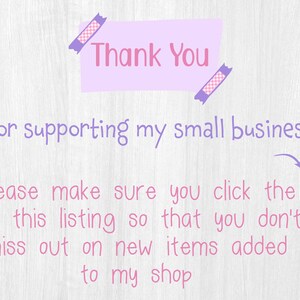 May include: A light purple rectangular note with the words "Thank You" in pink. Below, the text reads "For supporting my small business." Further down, the text says "Please make sure you click the for this listing so that you don't miss out on new items added to my shop."