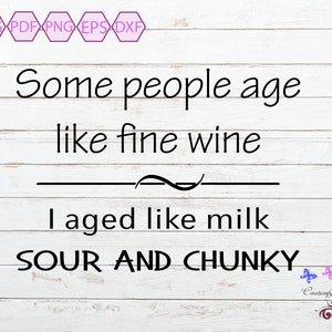 Some People Age Like Fine Wine SVG, Sour And Chunky, Age Like Milk, Tshirt Image, Unisex Gift, Small Commercial Use, Digital Download
