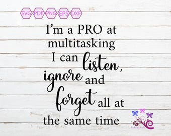 I'm A Pro At Multitasking SVG, Listen Forget, Sarcastic Quote, Funny Saying, Adult Humor, Funny Gift, Sassy Design, Digital Download