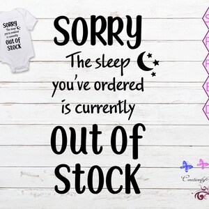 May include: A white baby onesie with the text "Sorry the sleep you've ordered is currently out of stock." The image also includes the words "Sorry, The sleep you've ordered is currently out of stock" in large black letters.