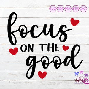 Inspirational Quote SVG, Focus On The Good, Mental Health, Good Vibes, Positive Saying, Happy Mood, See The Good, Digital Download
