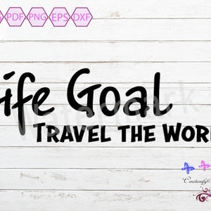 Life Goal Travel The World SVG, Vacation Time, Love To Travel, Traveller Gift, Travel Quote, Travel Shirt, Adventure SVG, Digital Download