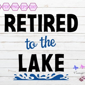 Retired To The Lake SVG, Cottage Life, Retirement Gift, Rustic Sign SVG, Unisex Gift, Farmhouse SVG, Retirement Life, Digital Download