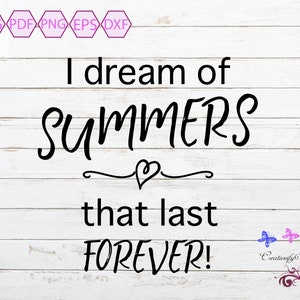 I Dream Of Summers That Last Forever SVG, Summer Season, Shirt Design, Tumbler Mug, Wall Decor, Vehicle Sticker, Digital Download