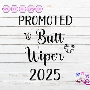 Promoted To Butt Wiper 2025 SVG, Pregnancy Quote, New Addition, Parents To Be, New Baby, Answered Prayer, Baby News, Digital Download