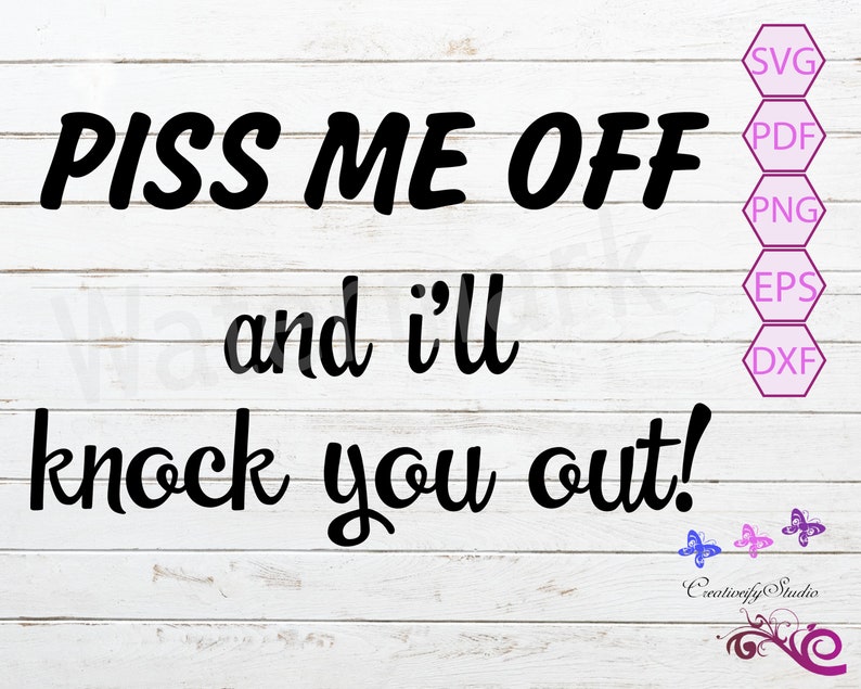 Piss Me off and I'll Knock You Out SVG Sarcastic Quote Etsy Australia