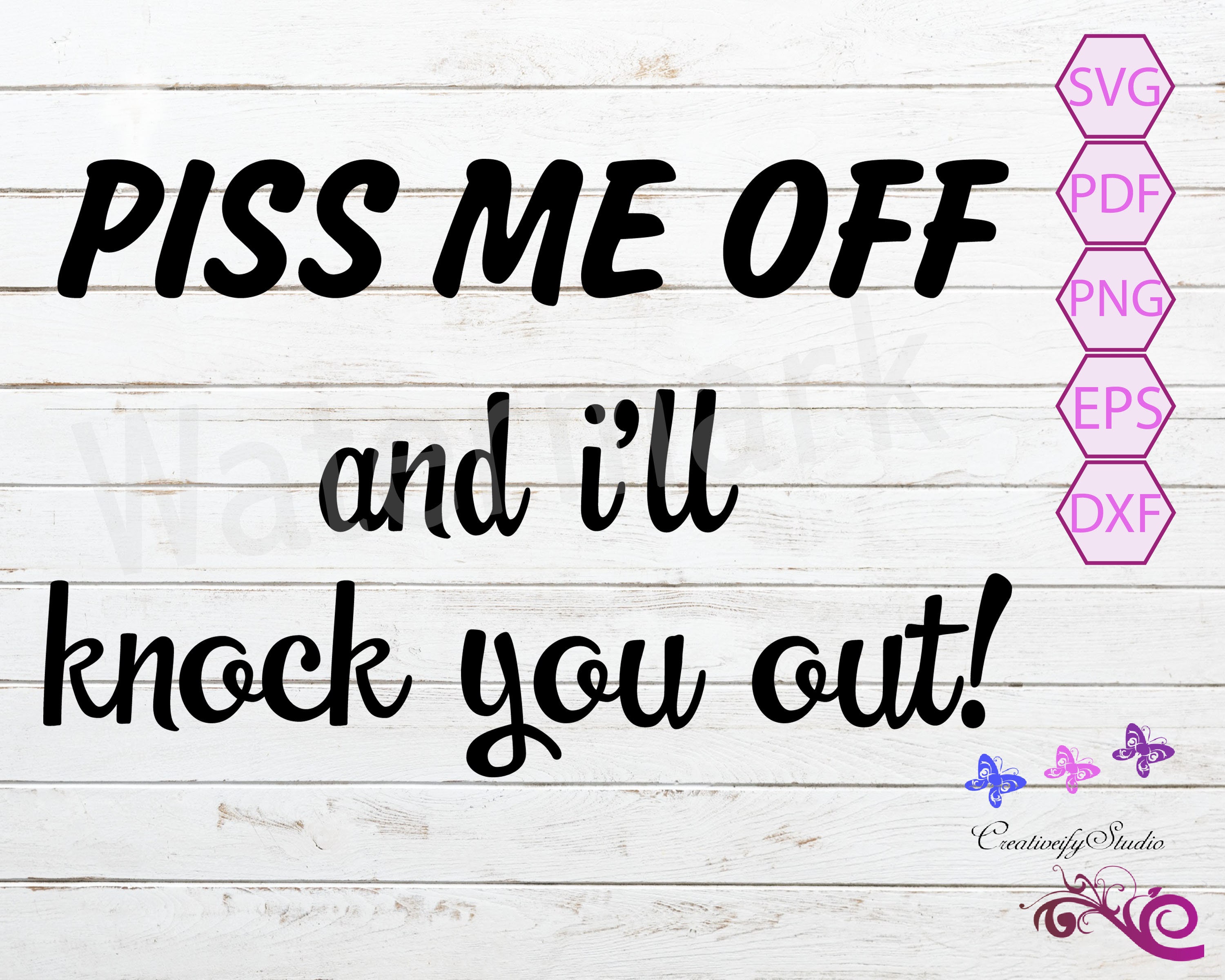 Piss Me Off And I'll Knock You Out SVG Sarcastic Quote Etsy