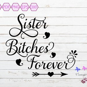 Sister Bitches Forever, Best Friends SVG, Friends Forever, Sister Gift, Friend Birthday Gift, Sister Svg, Bitches Shirt, Digital Download