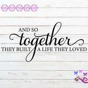 And So Together They Built A Life They Loved SVG, Wedding Gift, Getting Married, New Relationship, Happy Life, Love Life, Digital Download