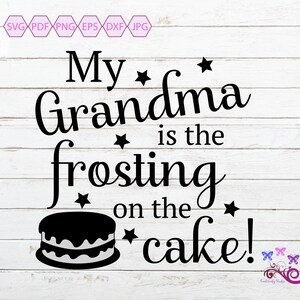 Grandma SVG, My Grandma Is The Frosting On The Cake, My Grandkids, Grandma Quote, Gift For Grandmother, Nanny Shirt, Digital Download