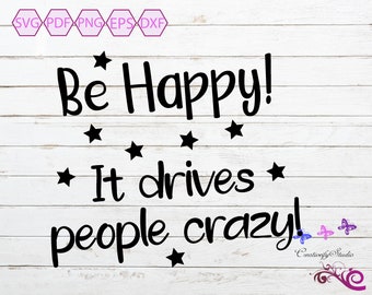 Happiness Quote SVG, Be Happy It Drives People Crazy, Wall Art Design, Mug Quote, Shirt Decal, Small Commercial Use, Digital Download