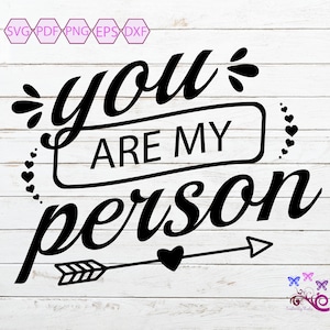 You Are My Person SVG, Best Friend, Wedding SVG, Anniversary Design, Valentine's Day, Love Quote, Favorite Person, Digital Download