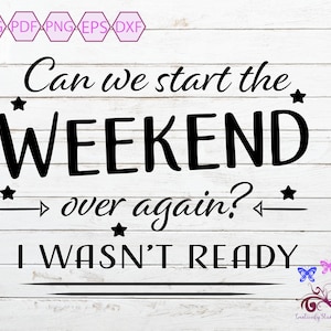 Humorous Quote Svg, Can We Start The Weekend Over Again, I Wasn't Ready, Monday Optional, Funny Sarcastic, Sarcasm Image, Digital Download
