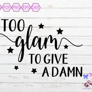 Humorous Quote SVG, Too Glam To Give A Damn, Fashion Quote, Makeup Beauty, Cosmetologist Worker, Sarcasm Funny, Digital Download