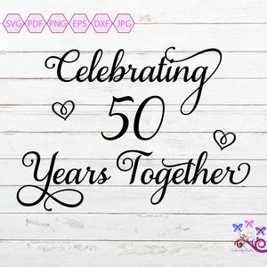 Celebrating 50 Years Together SVG, Golden Anniversary, Wedding Marriage, Celebrating Marriage, Couple Saying, 600 Months, Digital Download