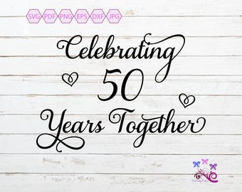 Celebrating 50 Years Together SVG, Golden Anniversary, Wedding Marriage, Celebrating Marriage, Couple Saying, 600 Months, Digital Download