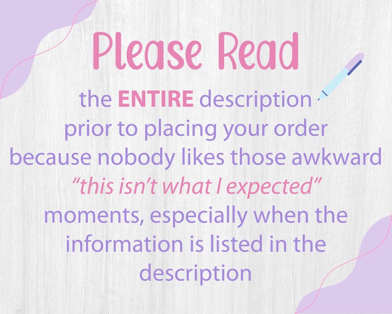 May include: A digital graphic with the text "Please Read" in pink, followed by instructions to read the entire description before ordering. The text is in black and purple, with a light blue pen illustration. The background is white with a wood grain texture.