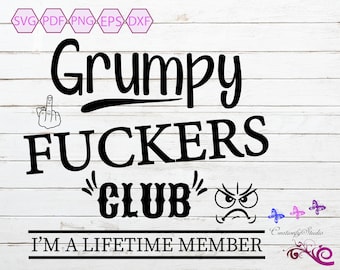 Sarcastic Quote SVG, Grumpy Fuckers Club, Lifetime Member, Grumpy Men, Birthday Gift, Father's Day Gift, Small Commercial, Digital Download