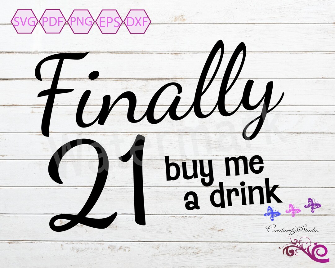 Finally 21 Buy Me A Drink SVG, Birthday Shirt, Unisex Gift, Birthday ...