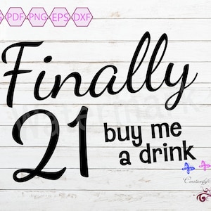 Finally 21 Buy Me A Drink SVG, Birthday Shirt, Unisex Gift, Birthday Girl, Happy Birthday, Drinking Age, 21st Birthday, Digital Download