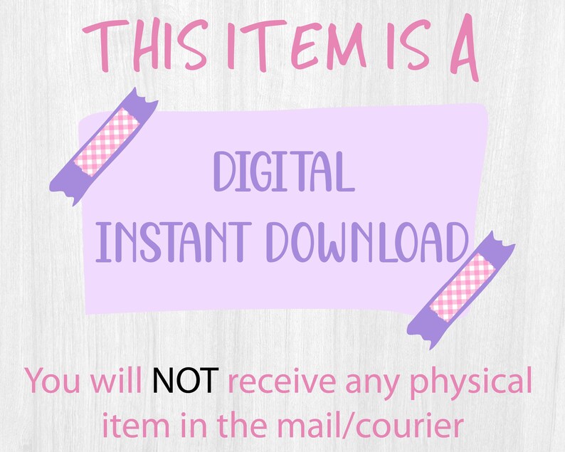 May include: A digital instant download graphic with the text "THIS ITEM IS A DIGITAL INSTANT DOWNLOAD". The text is in pink and purple. The words "NOT" is in bold. The image also states "You will NOT receive any physical item in the mail/courier".