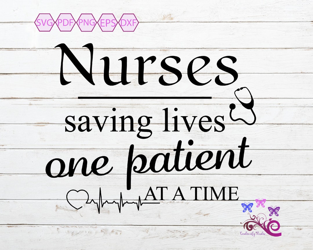 Nurse SVG, Nurses Saving Lives One Patient at A Time, Nurse Life ...