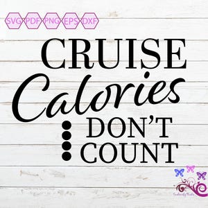 Cruise SVG, Cruise Calories Don't Count, Vacation Time, Cruise Ship, Love To Travel, Traveller Gift, Travel Quote, Digital Download