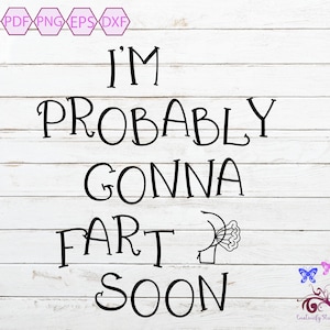 Humorous Quote SVG, I Think I&#39;m Gonna Fart Soon, Funny Saying, Fart Loading, Offensive Joke, Gift For Dad, Fart Joke, Digital Download