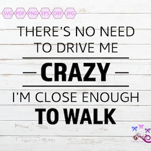 Drive Me Crazy Quote SVG, Loony Bin Quote, Funny Sarcastic Saying, Sassy Quote, Close Enough To Walk, Kitchen Wall Art, Digital Download