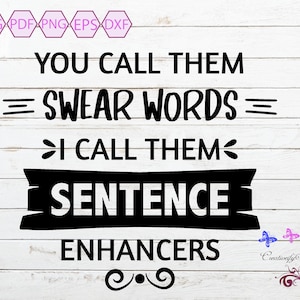 Sarcasm Quote SVG, You Call Them Swear Words, Sentence Enhancers, Funny Saying, Tshirt Image, Mug Decal, Small Commercial, Digital Download