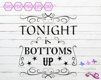 Drinking SVG, Drinking Quote, Tonight is Bottoms Up, Mug Decal, Shirt Quote, Country Music, Unisex Gift, Small Commercial, Digital Download