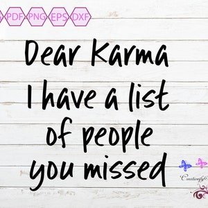Dear Karma I Have A List Of People You Missed SVG, Funny Quote, Sign Decal, Shirt Print, Mug Decal, Small Commercial Use, Digital Download