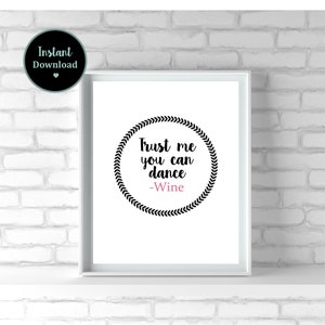 Trust me you can dance, Wine quote - Instant download **PRINTABLE ARTWORK**
