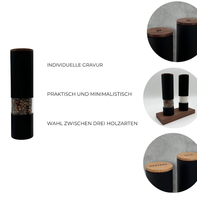 Pu&ograve; includere: Due macinini per sale e pepe neri con coperchi in legno. I macinini sono pieni di sale e grani di pepe. I macinini sono su una base in legno. Il testo "INDIVIDUELLE GRAVUR", "PRAKTISCH UND MINIMALISTISCH" e "WAHL ZWISCHEN DREI HOLZARTEN" &egrave; visibile nell'immagine.
