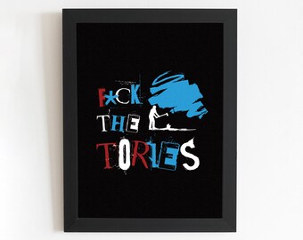 Fuck The Tories Digital Illustrated Poster | A5,A4,A3,A2,A1 | Home Decor Wall Art - Unique Print | Typography Printable Art