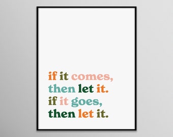 if it comes then let it if it goes then let it | quote inspirational mental health minimal colorful graphic print