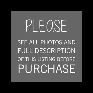May include: Gray text on a white background reads "PLEASE SEE ALL PHOTOS AND FULL DESCRIPTION OF THIS LISTING BEFORE PURCHASE".