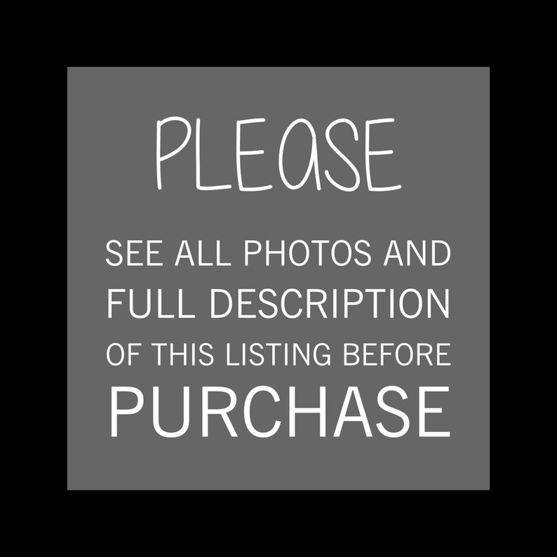 May include: A gray square with white text that reads "PLEASE SEE ALL PHOTOS AND FULL DESCRIPTION OF THIS LISTING BEFORE PURCHASE."