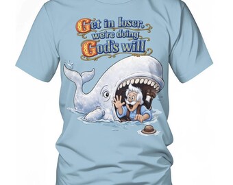 Get In Loser Were Doing Gods Will | Pinocchio Jonah Mashup T-shirt | Christian Disney Shirt | Disney T-shirt | Christian T-shirt | Jonah