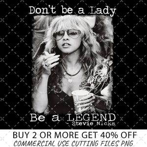 May include: Black and white image featuring a woman wearing sunglasses and holding a cup. The text reads "Don't be a Lady, Be a Legend - Stevie Nicks." The background is a black and white diamond pattern. The image is a PNG file.