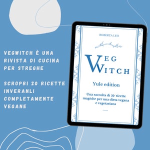 Può includere: Un tablet digitale che mostra la copertina di una rivista con un design a fiocco di neve blu e bianco. La copertina presenta il titolo "VegWitch" e il testo "Yule edition". Il testo "Una raccolta di 20 ricette magiche per una dieta vegana e vegetariana" è anche visibile.